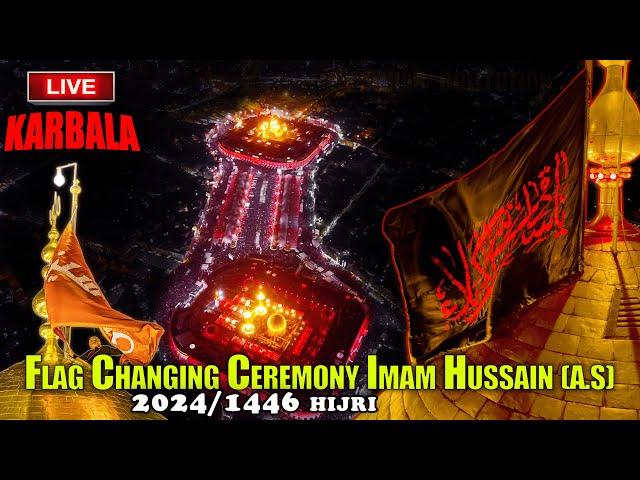 LIVE  From Karbala Muharram 1446/2024 | Flag  Changing Ceremony Shrine Imam Hussainع | New Video