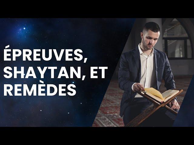 Épreuves, Shaytan, et Remèdes