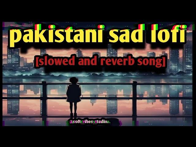 mind relax lofi | sad lofi | slowed and reverb mix lofi song | pakistani sad lofi song | lofi hindi