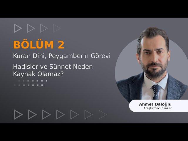 BÖLÜM:2  Kuran Dini ve Peygamberin Görevi, HADİSLER VE SÜNNET NEDEN KAYNAK OLAMAZ!