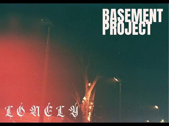 BASEMENT PROJECT - Lonely