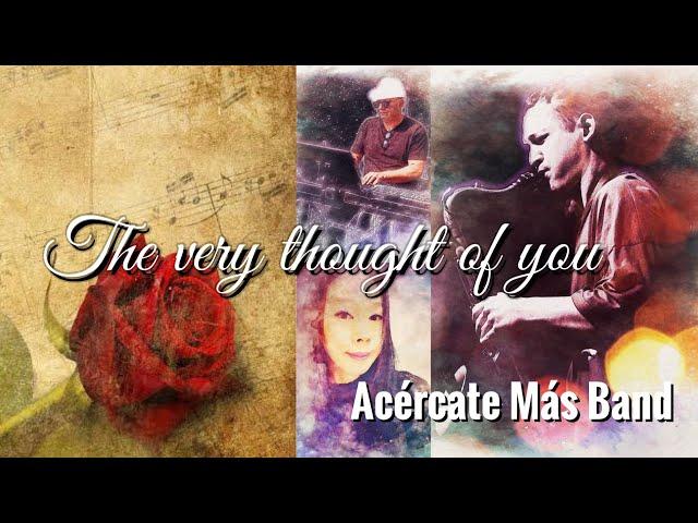 The very thought of you - Acércate Más Band