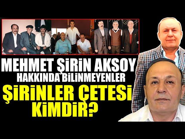 Şirinler Çetesi Hakkında Bilinmeyenler: Mehmet Şirin Aksoy Kimdir?