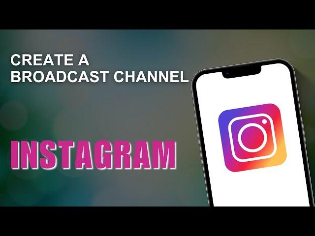 How to Create a Broadcast Channel on Instagram