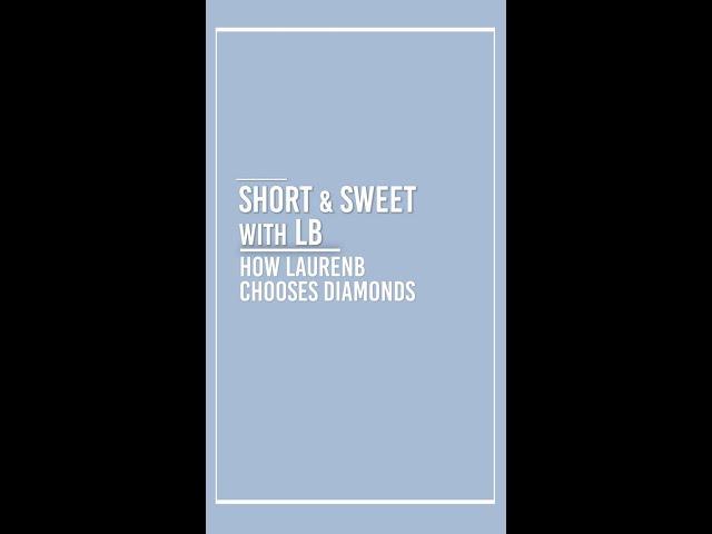 How We Choose OUR Diamonds: Short & Sweet with Lauren B