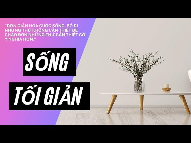 Lối Sống TỐI GIẢN - Lối Sống ÍT LÀ NHIỀU - BUÔNG BỎ Những Điều KHÔNG CẦN THIẾT Để Hạnh Phúc Hơn