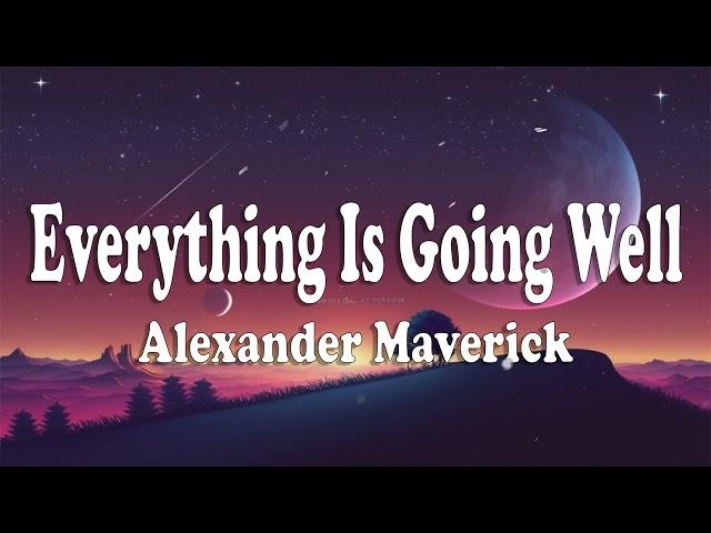 Everything Is Going Well - Alexander Maverick