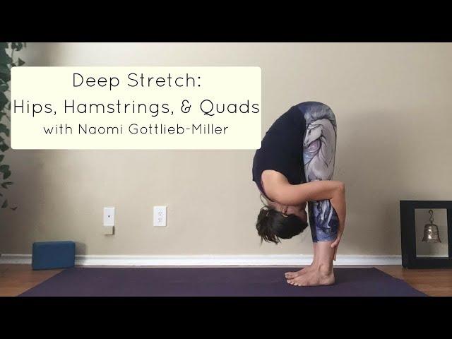 Deep Stretch -- 25 Minute Yoga Practice for Hips, Hamstrings, and Quads