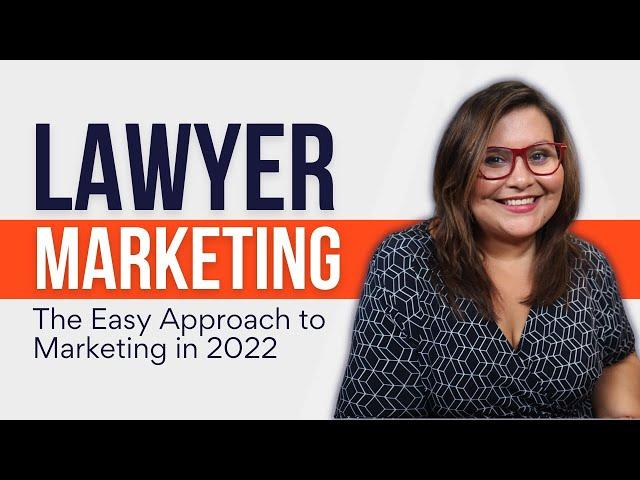 Lawyer Marketing | The Easy Approach to Law Firm Marketing in 2022