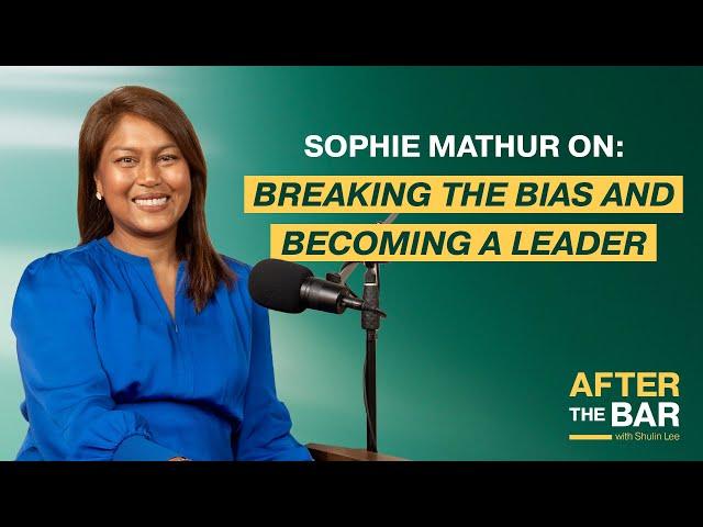 After the Bar S3 Ep 1 - Sophie Mathur on Breaking the Bias and Becoming a Leader