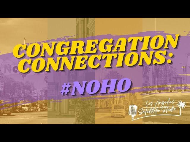 CONGREGATION CONNECTIONS: North Hollywood | INCRadio Los Angeles California