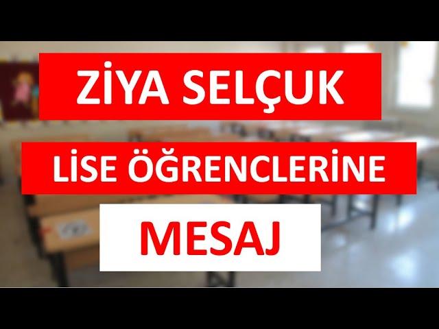 Ziya Selçuk Lise Öğrencilerine Mesaj!