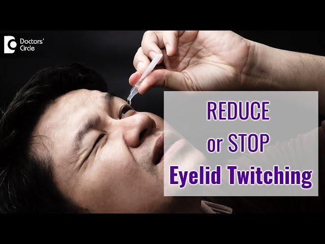 EYELID TWITCHING (OCULAR MYOKYMIA). Causes & Treatment - Dr. Sunita Rana Agarwal | Doctors' Circle