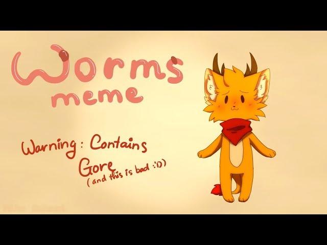 Worms - meme (Warning: This contains VERMIPHOBIA, gore and it's badly animated)