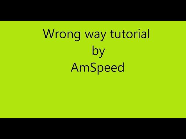 Wrong way tutorial by AmSpeed