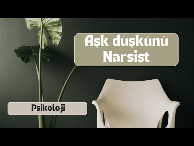 “Aşk” düşkünü Narsist biçimine dikkat!