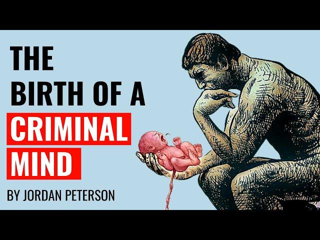 Jordan Peterson - The Birth Of A Criminal Mind