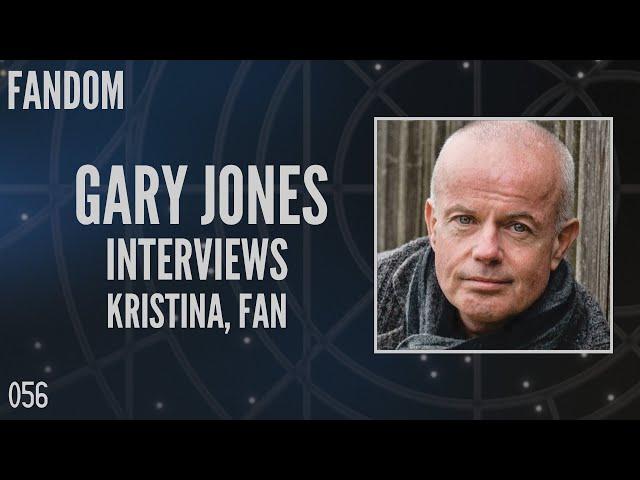 056: Gary Jones Interviews Kristina, Fan (Fandom)