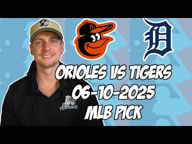 Detroit Tigers vs Baltimore Orioles 6/10/25 MLB Pick & Prediction | MLB Betting Tips