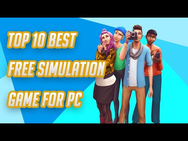 Top 10 Best Free Simulation Games for PC 2024