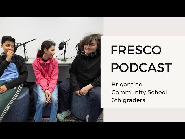 Fresco Podcast - Brigantine Community School