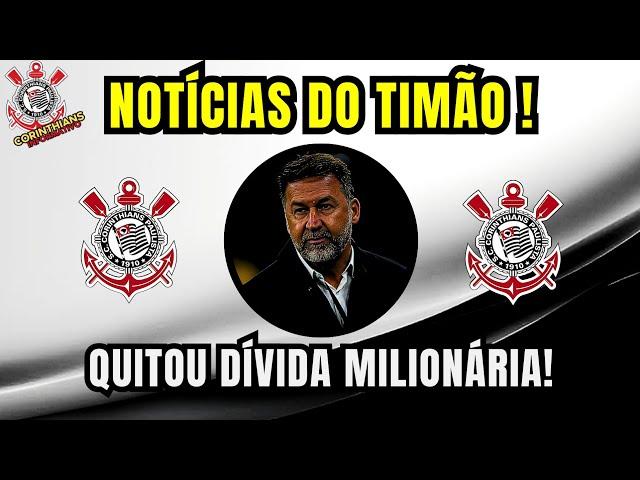 TIMÃO QUITA DÍVIDA MILIONÁRIA COM EMPRESA!