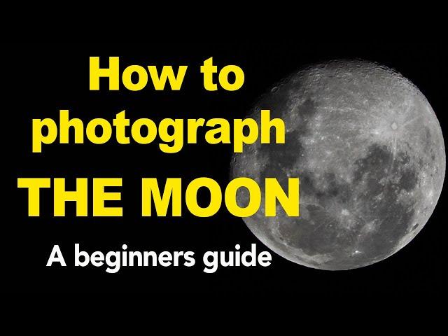 Moon Photography for Beginners - How to photograph the moon with a Nikon or Canon DSLR Camera