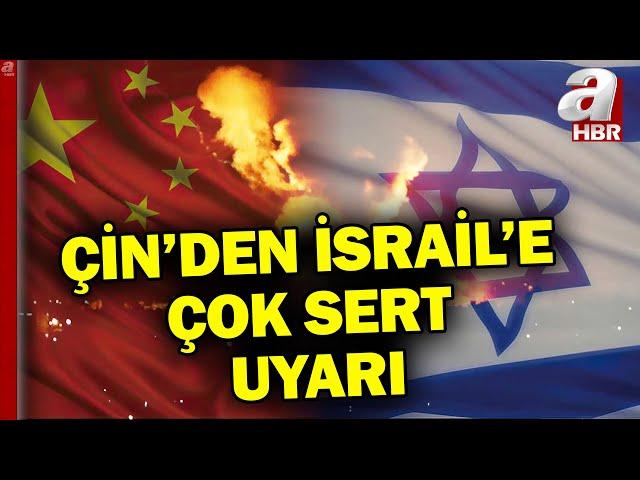 Çin'den İsrail'e Gazze uyarısı: Derhal savaşı durdur! | A Haber