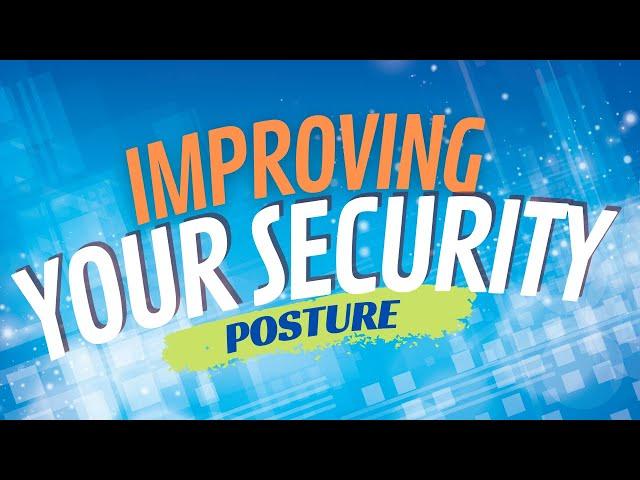 Improving Your Security Posture