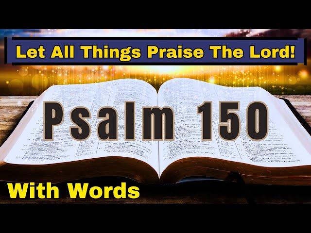 Psalm 150  Let All Things Praise The Lord!  KJV audio bible reading (with words)