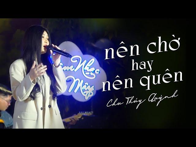 Nên Chờ Hay Nên Quên - Chu Thúy Quỳnh x Yan Nguyễn | Live at Mây Lang Thang Đà Lạt