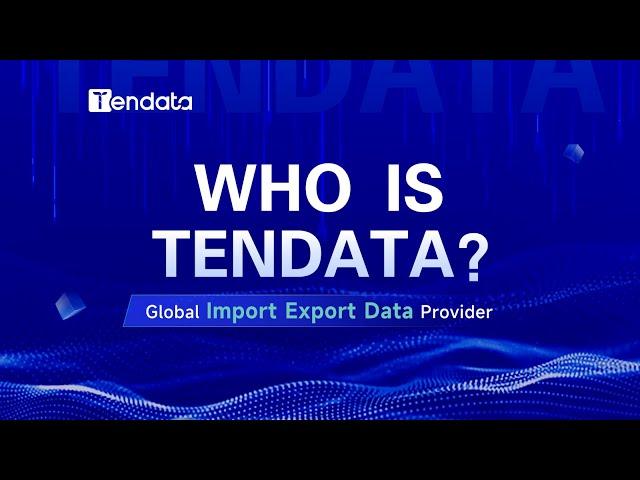 Who is Tendata? Global Import Export Data Provider | Best Way to Expand Import Export Business