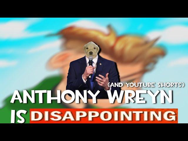 THE ANTHONY WREYN (and youtube shorts) RANT