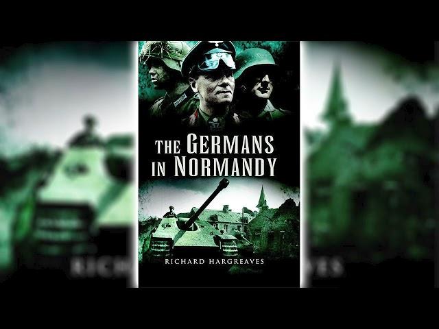 The Germans in Normandy by Richard Hargreaves | Historical Fiction Audiobooks