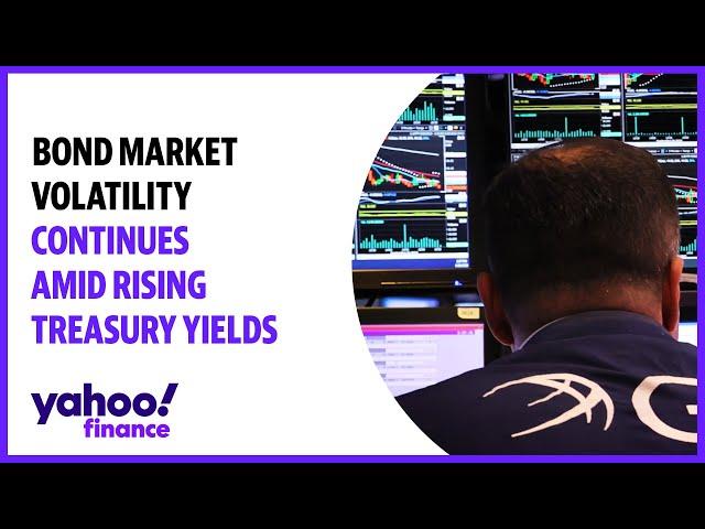 Bond market volatility continues amid rising Treasury yields