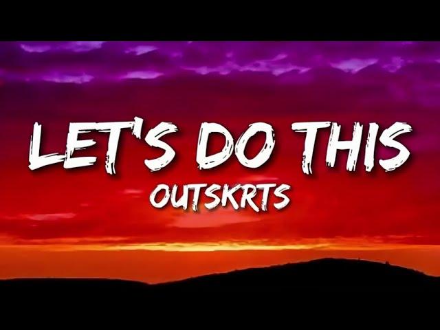 Let's Do This - Outskrts (Lyrics)