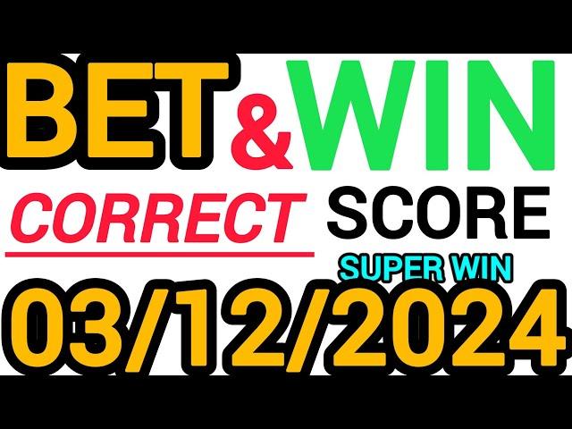 TODAY CORRECT SCORE PREDICTIONS 03/12/2024/FOOTBALL PREDICTIONS TODAY/SOCCER BETTING TIPS/SURE TIPS.