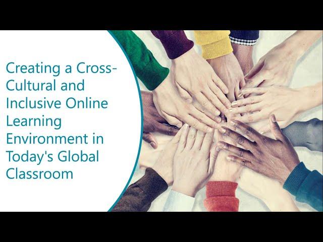 Creating a Cross-Cultural and Inclusive Online Learning Environment in Today's Global Classroom