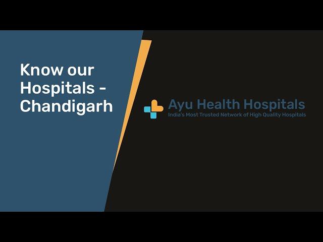 Know Our Hospitals   Ayu Health Multispecialty Hospital, Chandigarh