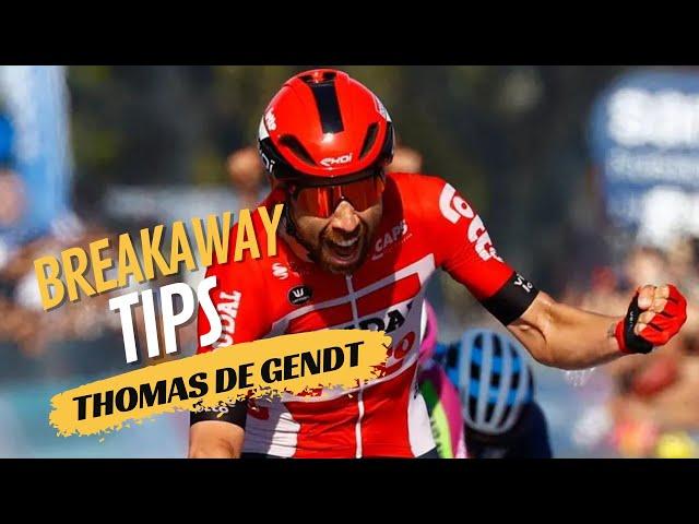 THOMAS DE GENDT’S BREAKAWAY TIPS