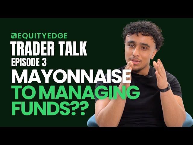 From mayonnaise to managing funds - Trader Talk Podcast EP3 Equity Edge