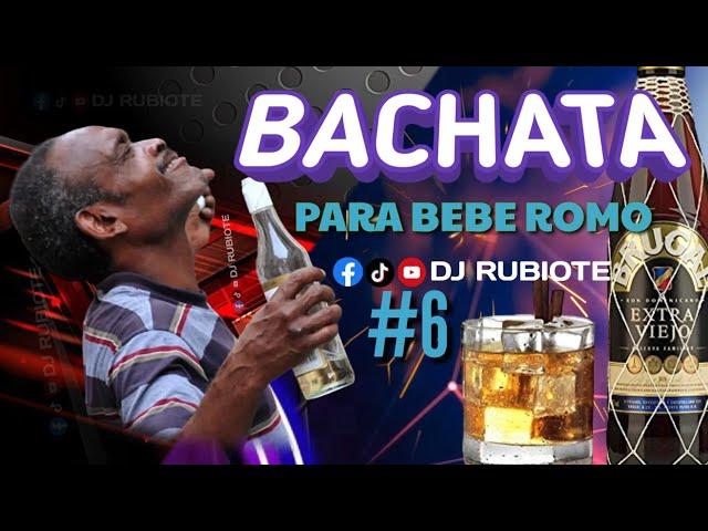 BACHATA MIX PARA BEBER ROMO   VOL. 6 #djrubiote