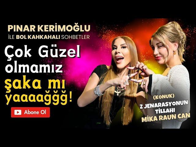 MİKA RAUN CAN / PINAR KERİMOĞLU / Çok GÜZEL olmamız ŞAKA mı yaaağğğ!!!