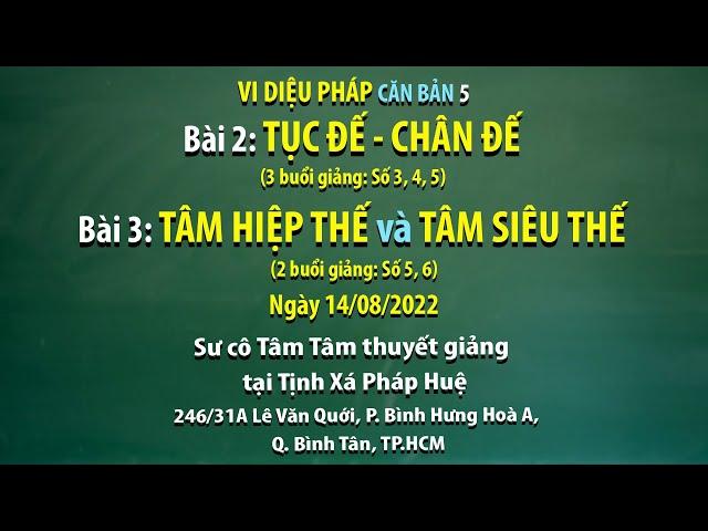 Vi diệu Pháp căn bản 5  - Bài 2: Tục đế - Chân đế; Bài 3: Tâm hiệp thế và Tâm siêu thế