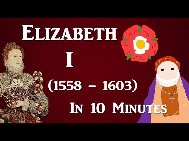 Elizabeth I (1558 - 1603) - 10 Minute History