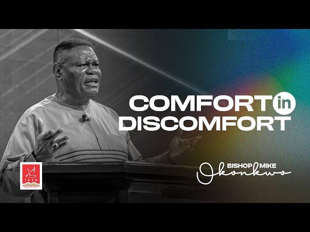 Comfort in Discomfort | Bishop Mike Okonkwo | Sunday 12-05-2024