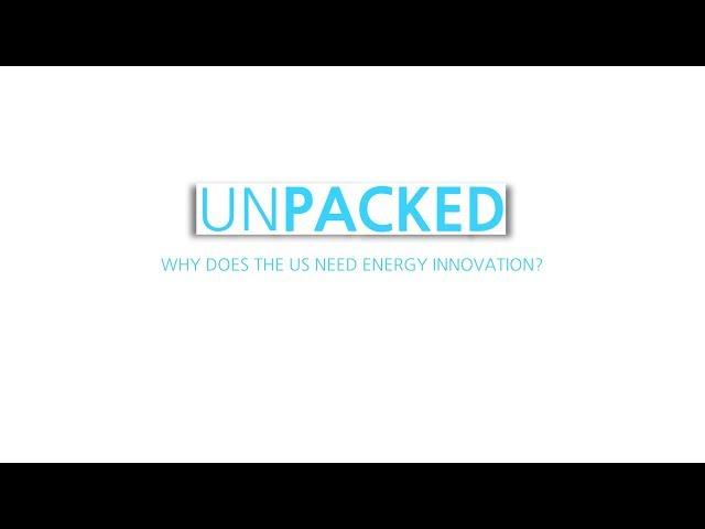 Unpacked: Why does the U.S. need energy innovation?