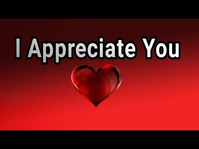 My Love I Appreciate You / Send This Video To Someone You Love