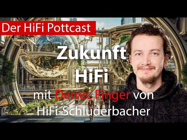 Zukunft HiFi mit Derric Finger von HiFi-Schluderbacher