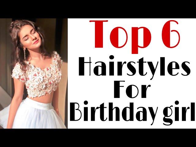 top 6 hairstyle for birthday girl | birthday hairstyles | party hairstyles | trending hairstyles